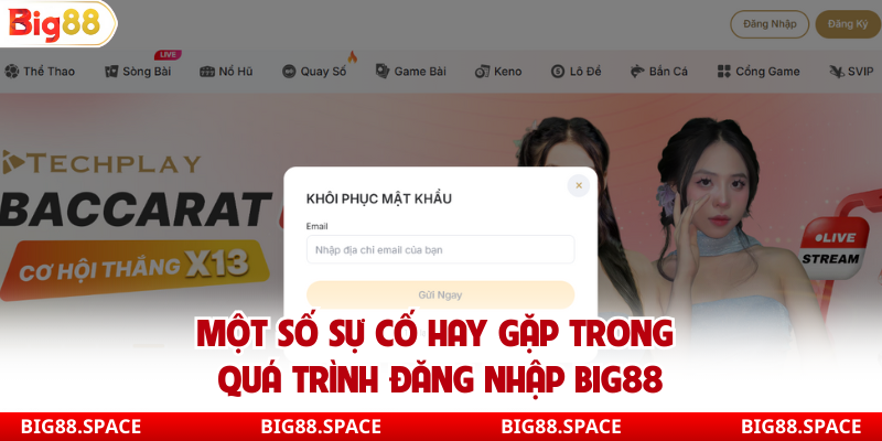 Một số sự cố hay gặp trong quá trình đăng nhập Big88