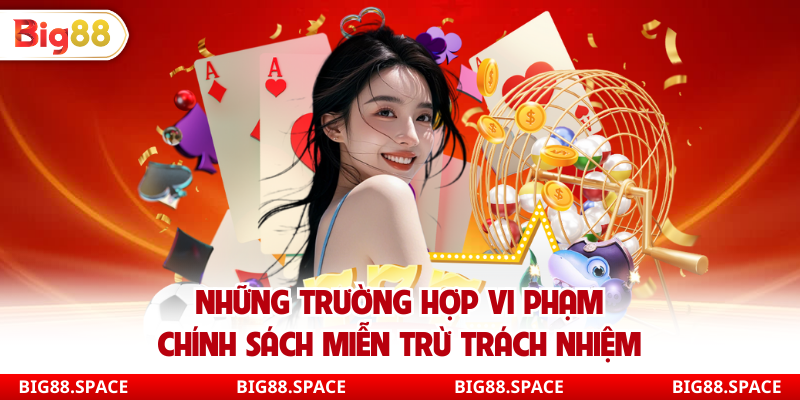 Những trường hợp vi phạm chính sách miễn trừ trách nhiệm